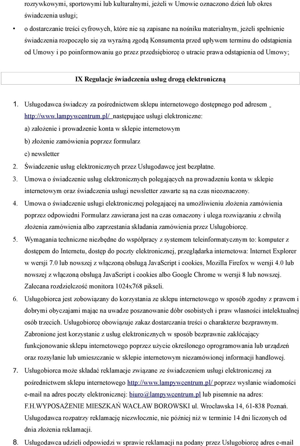 Regulacje świadczenia usług drogą elektroniczną 1. Usługodawca świadczy za pośrednictwem sklepu internetowego dostępnego pod adresem http://www.lampywcentrum.