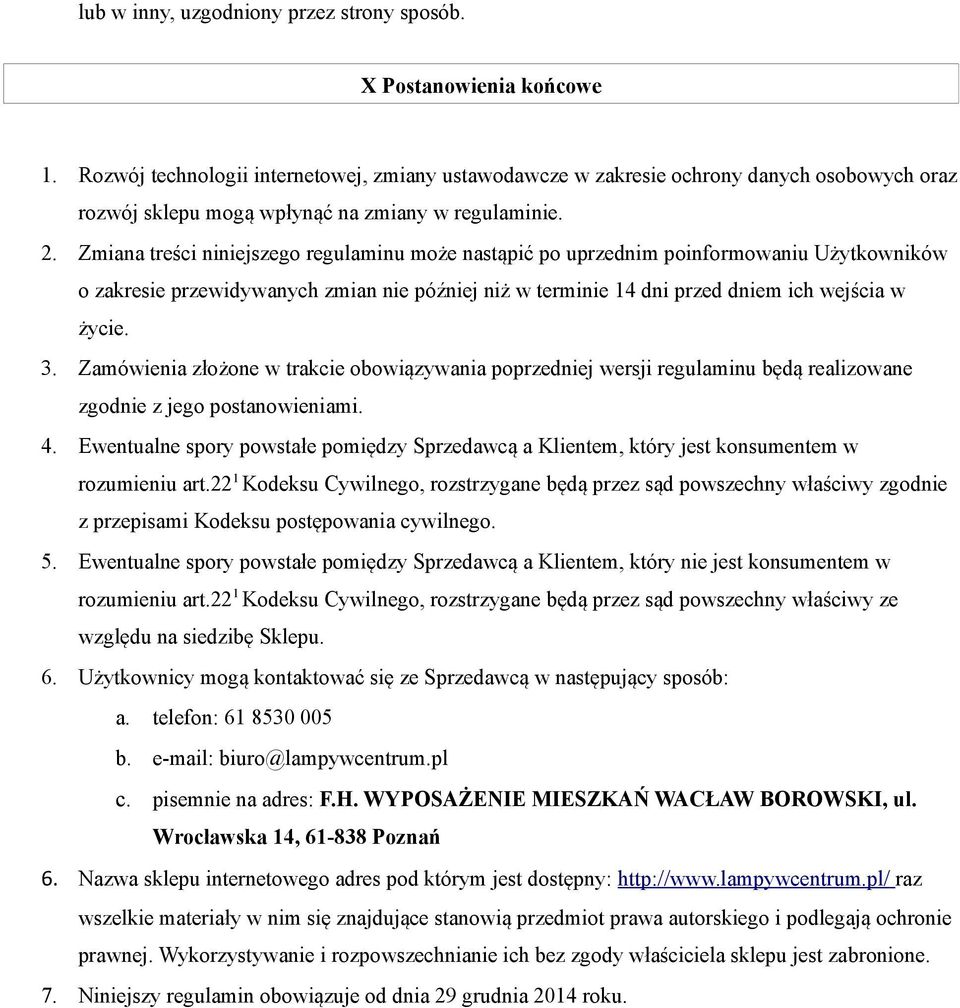 Zmiana treści niniejszego regulaminu może nastąpić po uprzednim poinformowaniu Użytkowników o zakresie przewidywanych zmian nie później niż w terminie 14 dni przed dniem ich wejścia w życie. 3.