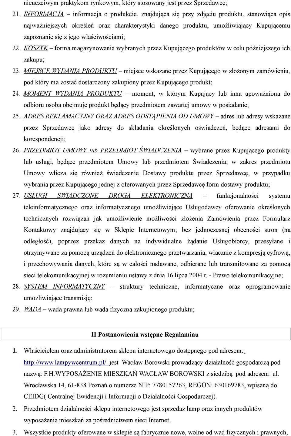 właściwościami; 22. KOSZYK forma magazynowania wybranych przez Kupującego produktów w celu późniejszego ich zakupu; 23.