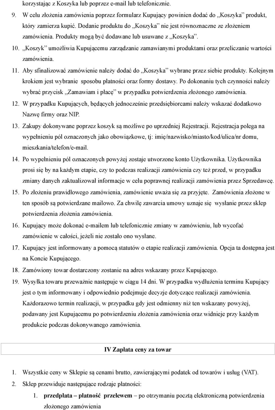 Koszyk umożliwia Kupującemu zarządzanie zamawianymi produktami oraz przeliczanie wartości zamówienia. 11. Aby sfinalizować zamówienie należy dodać do Koszyka wybrane przez siebie produkty.