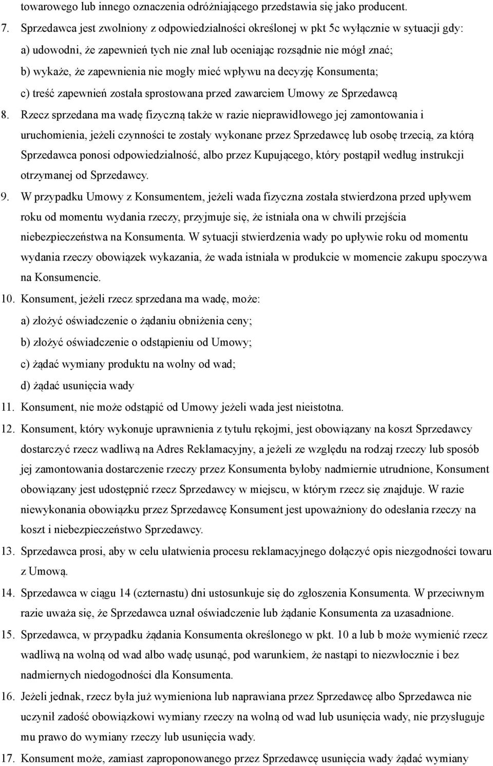 nie mogły mieć wpływu na decyzję Konsumenta; c) treść zapewnień została sprostowana przed zawarciem Umowy ze Sprzedawcą 8.