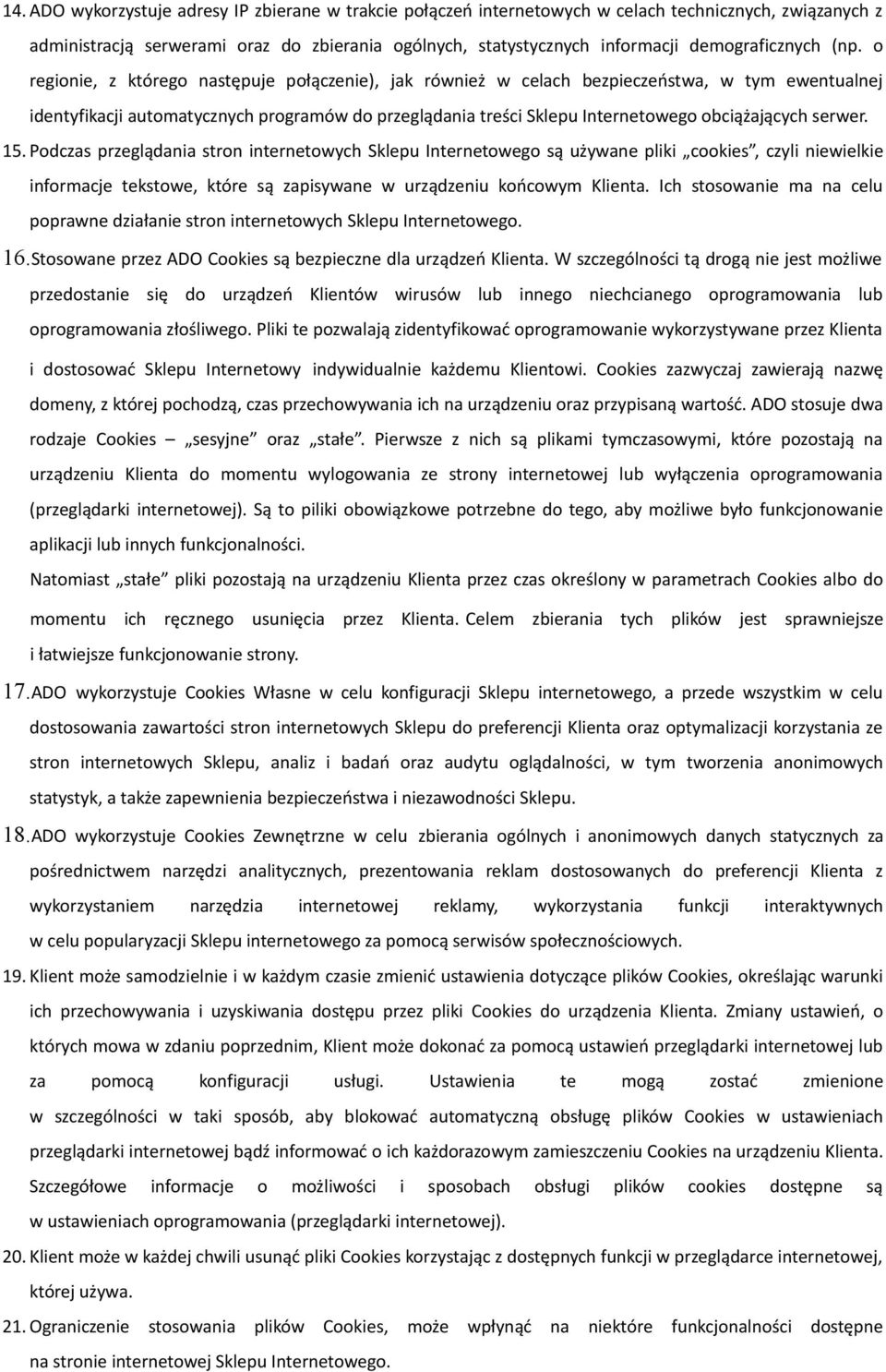 o regionie, z którego następuje połączenie), jak również w celach bezpieczeństwa, w tym ewentualnej identyfikacji automatycznych programów do przeglądania treści Sklepu Internetowego obciążających