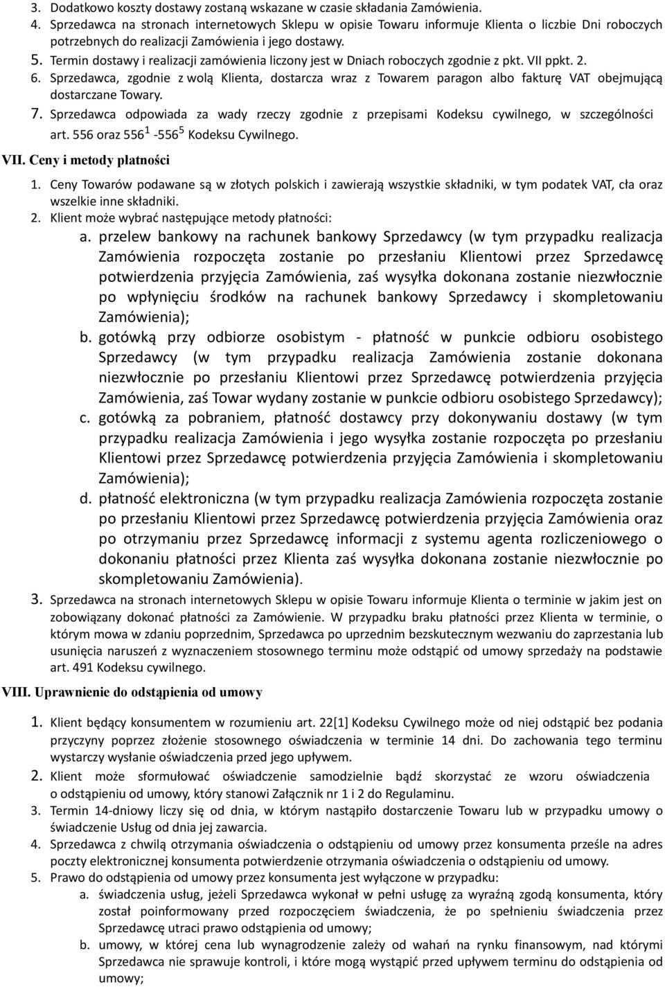 Termin dostawy i realizacji zamówienia liczony jest w Dniach roboczych zgodnie z pkt. VII ppkt. 2. 6.