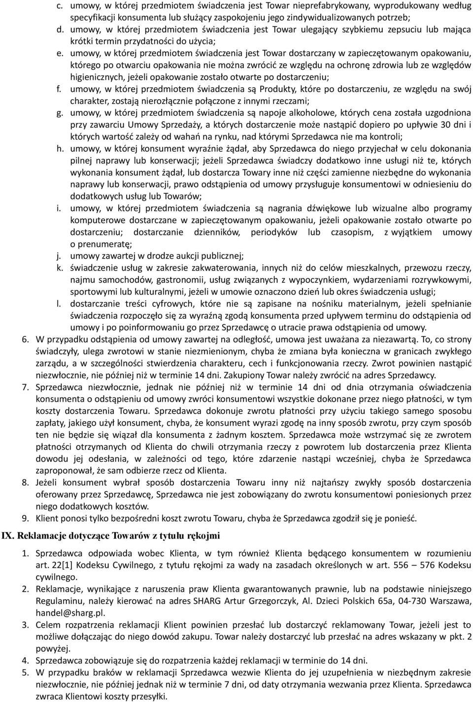 umowy, w której przedmiotem świadczenia jest Towar dostarczany w zapieczętowanym opakowaniu, którego po otwarciu opakowania nie można zwrócić ze względu na ochronę zdrowia lub ze względów