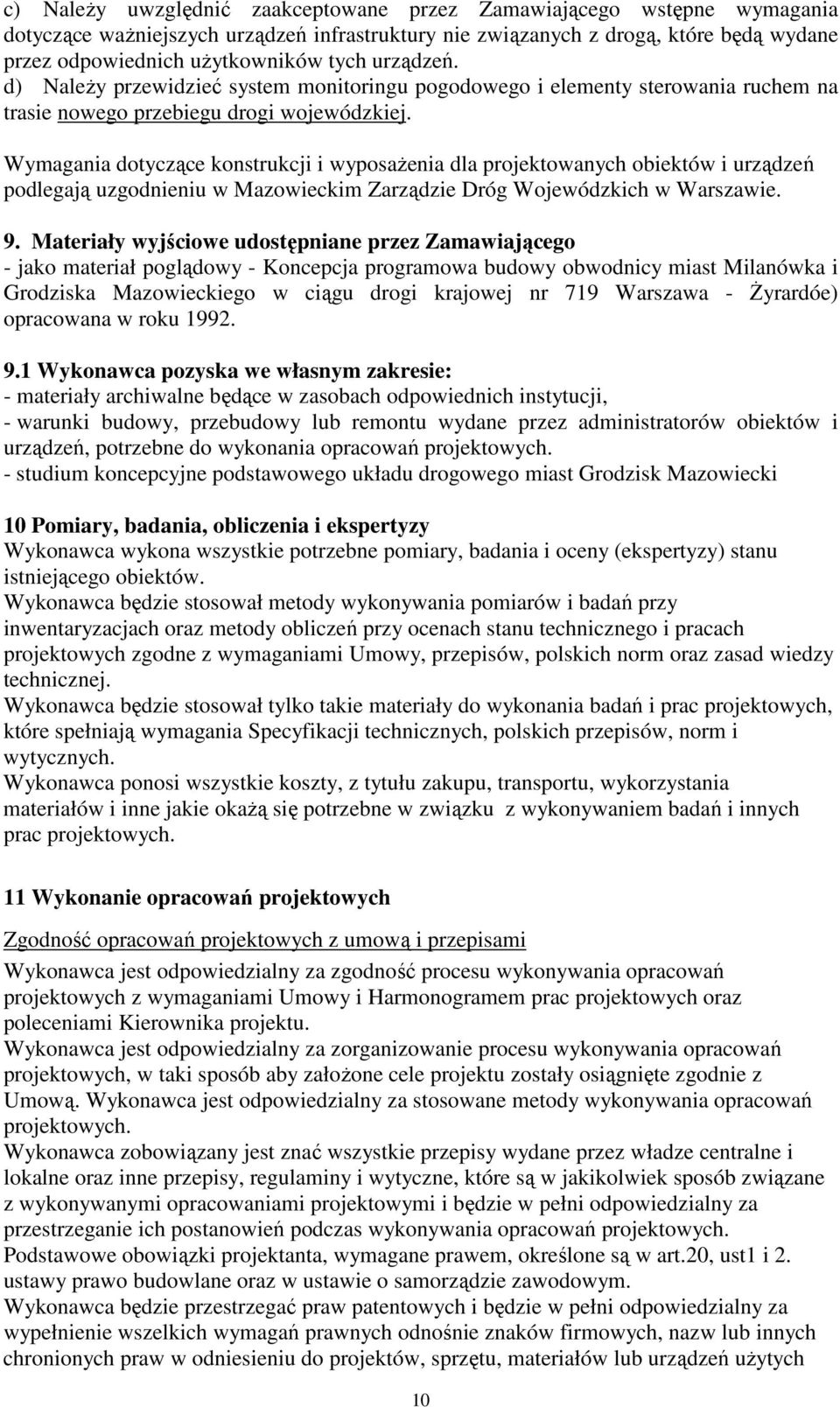 Wymagania dotyczące konstrukcji i wyposaŝenia dla projektowanych obiektów i urządzeń podlegają uzgodnieniu w Mazowieckim Zarządzie Dróg Wojewódzkich w Warszawie. 9.