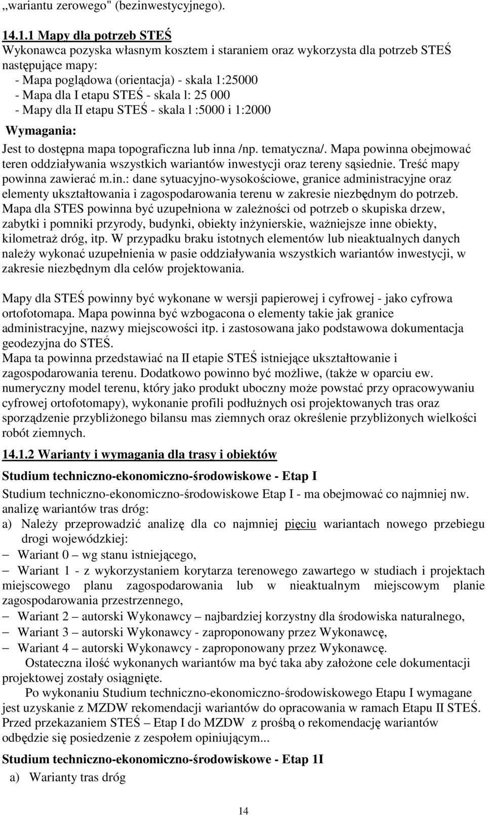 skala l: 25 000 - Mapy dla II etapu STEŚ - skala l :5000 i 1:2000 Wymagania: Jest to dostępna mapa topograficzna lub inna /np. tematyczna/.