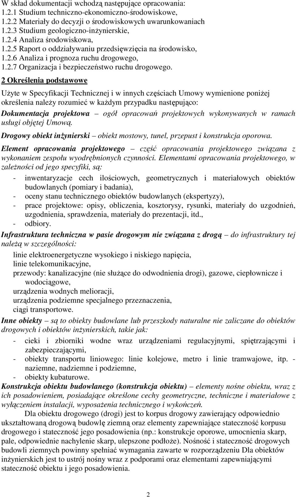 2 Określenia podstawowe UŜyte w Specyfikacji Technicznej i w innych częściach Umowy wymienione poniŝej określenia naleŝy rozumieć w kaŝdym przypadku następująco: Dokumentacja projektowa ogół