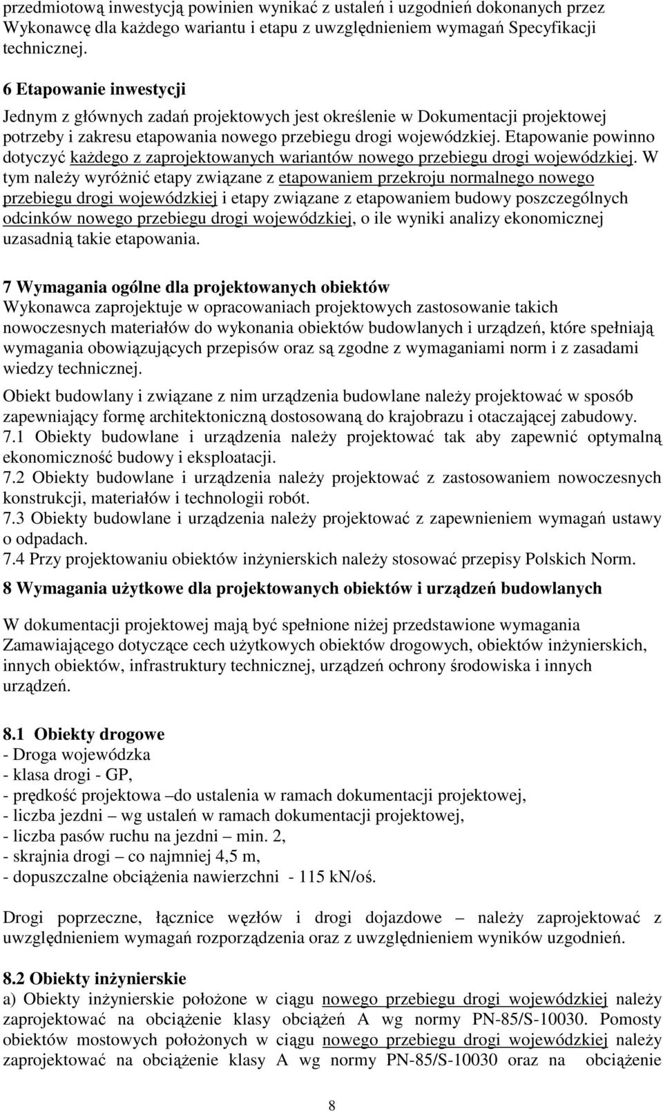 Etapowanie powinno dotyczyć kaŝdego z zaprojektowanych wariantów nowego przebiegu drogi wojewódzkiej.