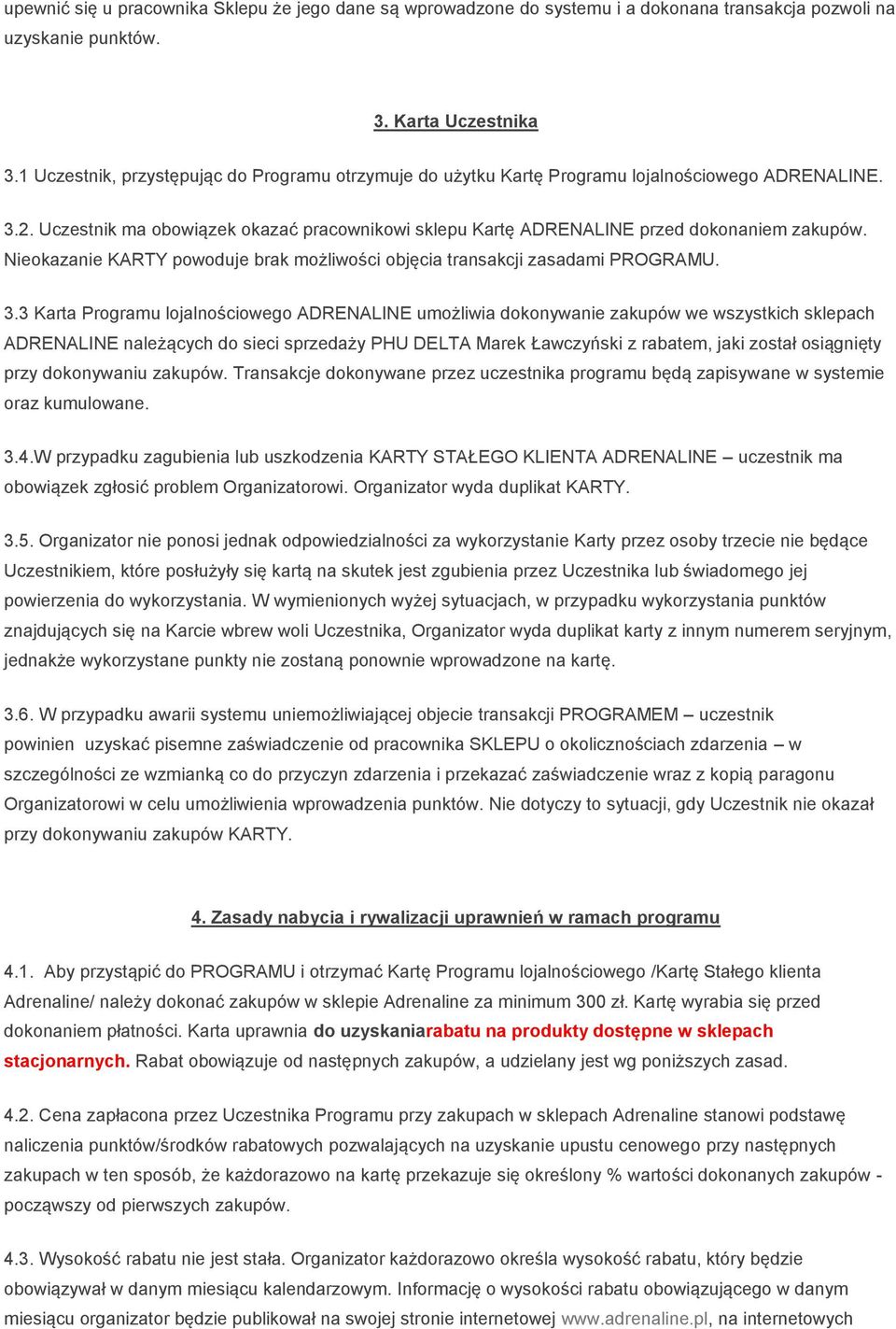 Nieokazanie KARTY powoduje brak możliwości objęcia transakcji zasadami PROGRAMU. 3.