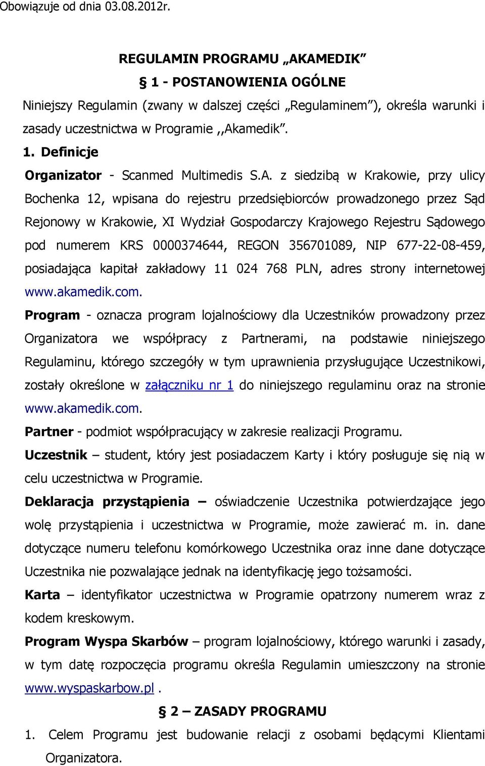 A. z siedzibą w Krakowie, przy ulicy Bochenka 12, wpisana do rejestru przedsiębiorców prowadzonego przez Sąd Rejonowy w Krakowie, XI Wydział Gospodarczy Krajowego Rejestru Sądowego pod numerem KRS