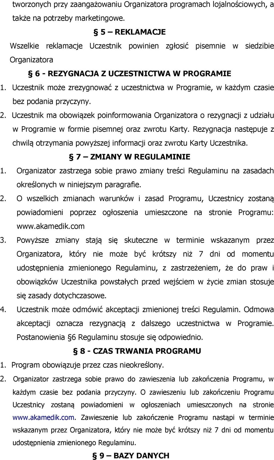 Uczestnik może zrezygnować z uczestnictwa w Programie, w każdym czasie bez podania przyczyny. 2.