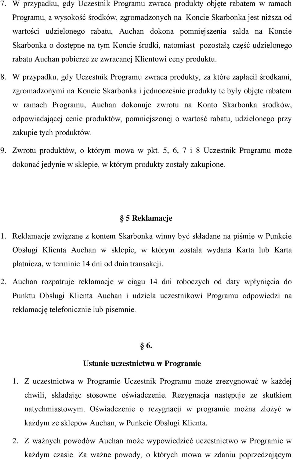 W przypadku, gdy Uczestnik Programu zwraca produkty, za które zapłacił środkami, zgromadzonymi na Koncie Skarbonka i jednocześnie produkty te były objęte rabatem w ramach Programu, Auchan dokonuje