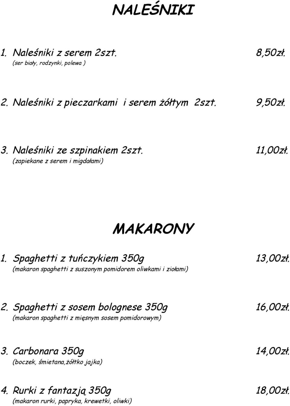 (makaron spaghetti z suszonym pomidorem oliwkami i ziołami) 2. Spaghetti z sosem bolognese 350g 16,00zł.