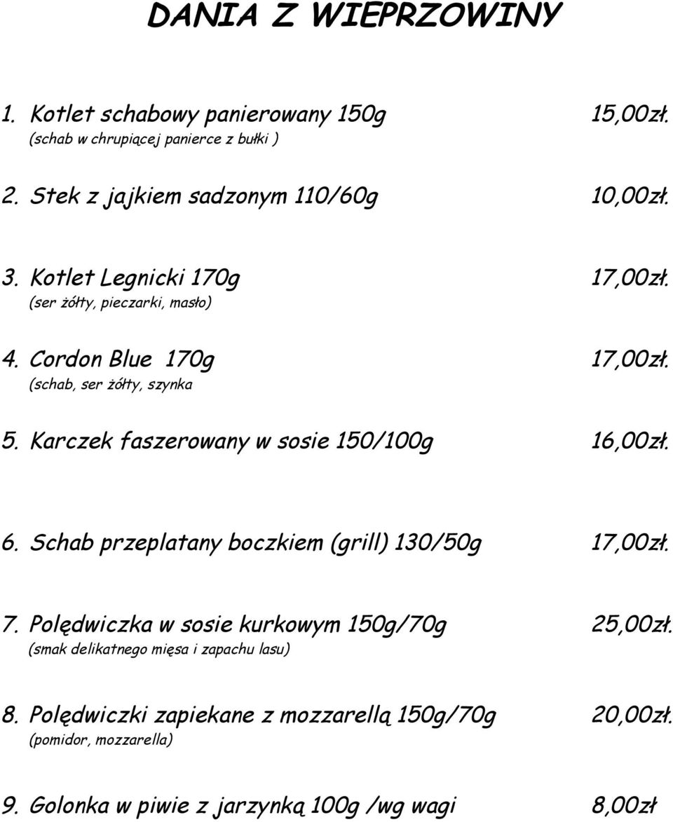 Karczek faszerowany w sosie 150/100g 16,00zł. 6. Schab przeplatany boczkiem (grill) 130/50g 17,00zł. 7.