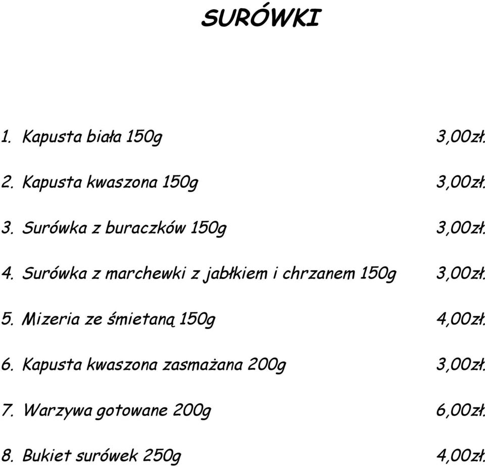 Mizeria ze śmietaną 150g 4,00zł. 6. Kapusta kwaszona zasmażana 200g 3,00zł.