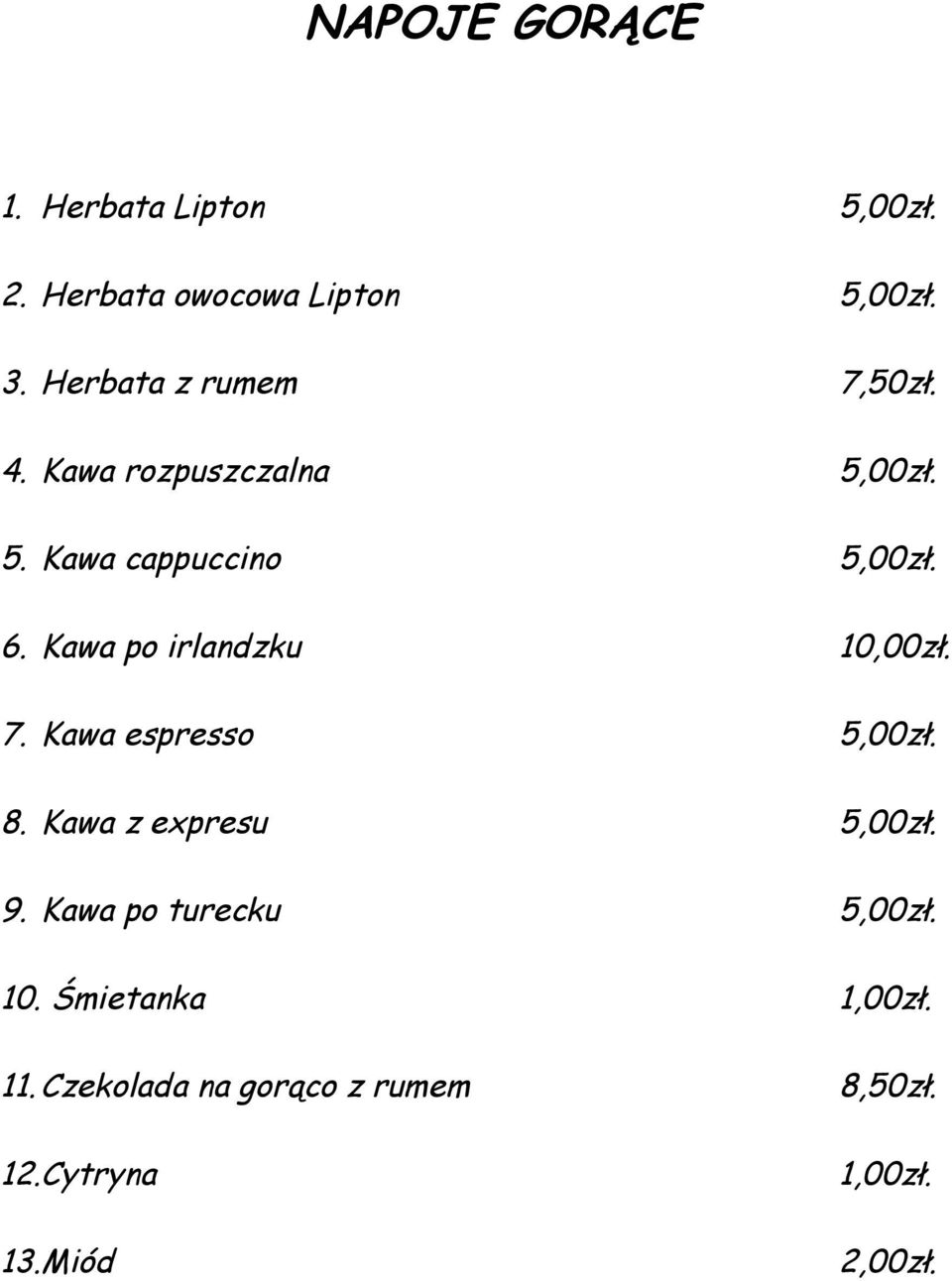 Kawa po irlandzku 10,00zł. 7. Kawa espresso 5,00zł. 8. Kawa z expresu 5,00zł. 9.