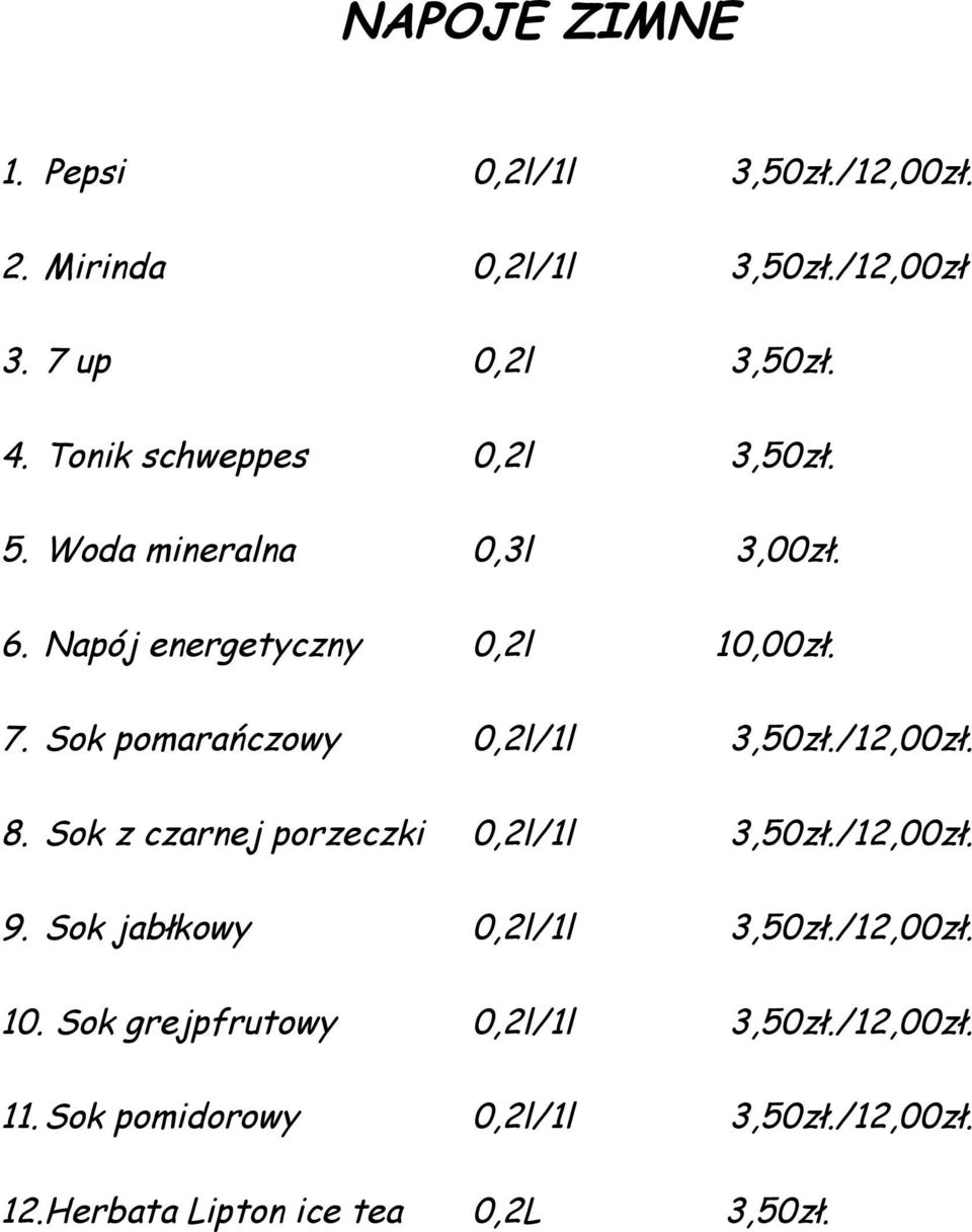 Sok pomarańczowy 0,2l/1l 3,50zł./12,00zł. 8. Sok z czarnej porzeczki 0,2l/1l 3,50zł./12,00zł. 9.