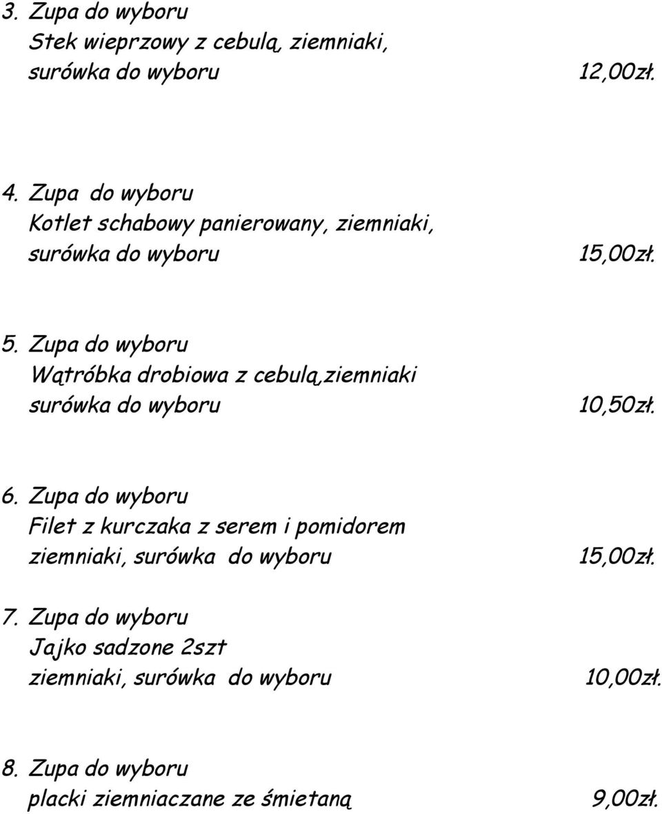 Zupa do wyboru Wątróbka drobiowa z cebulą,ziemniaki surówka do wyboru 10,50zł. 6.