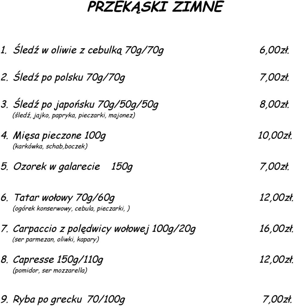 (karkówka, schab,boczek) 5. Ozorek w galarecie 150g 7,00zł. 6. Tatar wołowy 70g/60g 12,00zł.