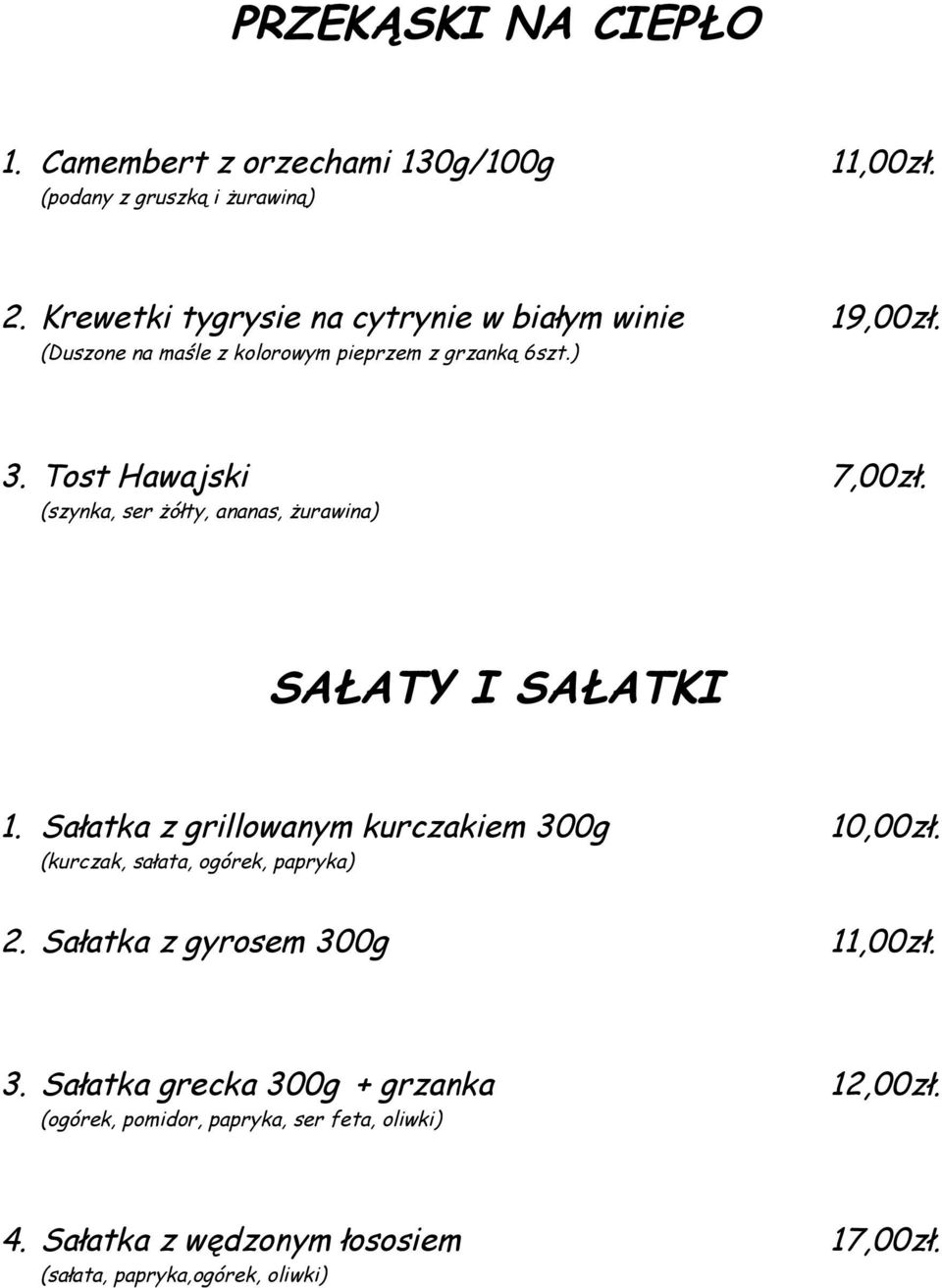 (szynka, ser żółty, ananas, żurawina) SAŁATY I SAŁATKI 1. Sałatka z grillowanym kurczakiem 300g 10,00zł. (kurczak, sałata, ogórek, papryka) 2.