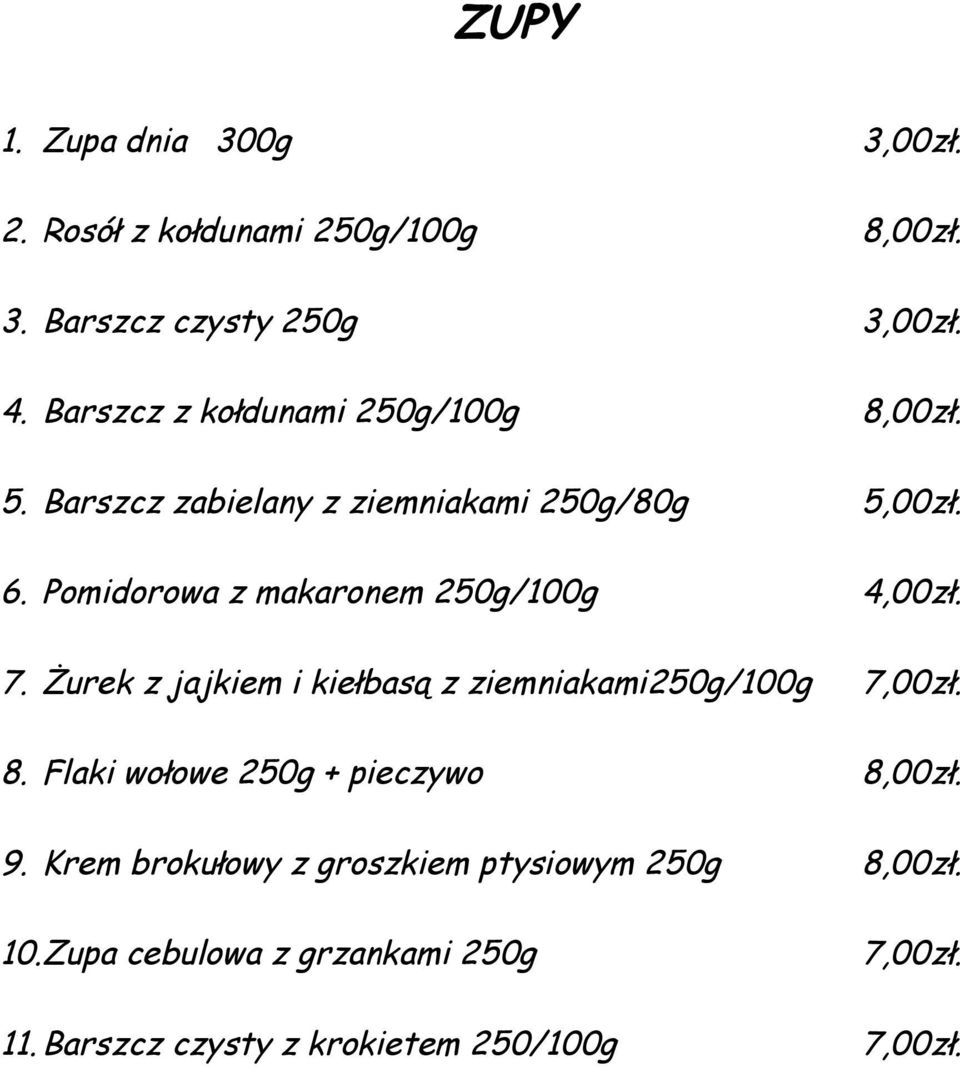 Pomidorowa z makaronem 250g/100g 4,00zł. 7. Żurek z jajkiem i kiełbasą z ziemniakami250g/100g 7,00zł. 8.