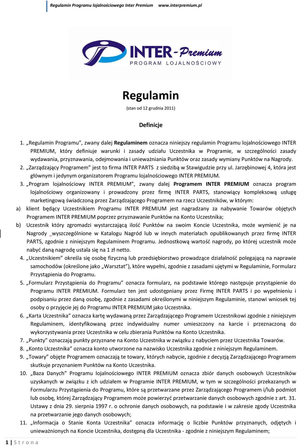 wydawania, przyznawania, odejmowania i unieważniania Punktów oraz zasady wymiany Punktów na Nagrody. 2. Zarządzający Programem jest to firma INTER PARTS z siedzibą w Stawigudzie przy ul.