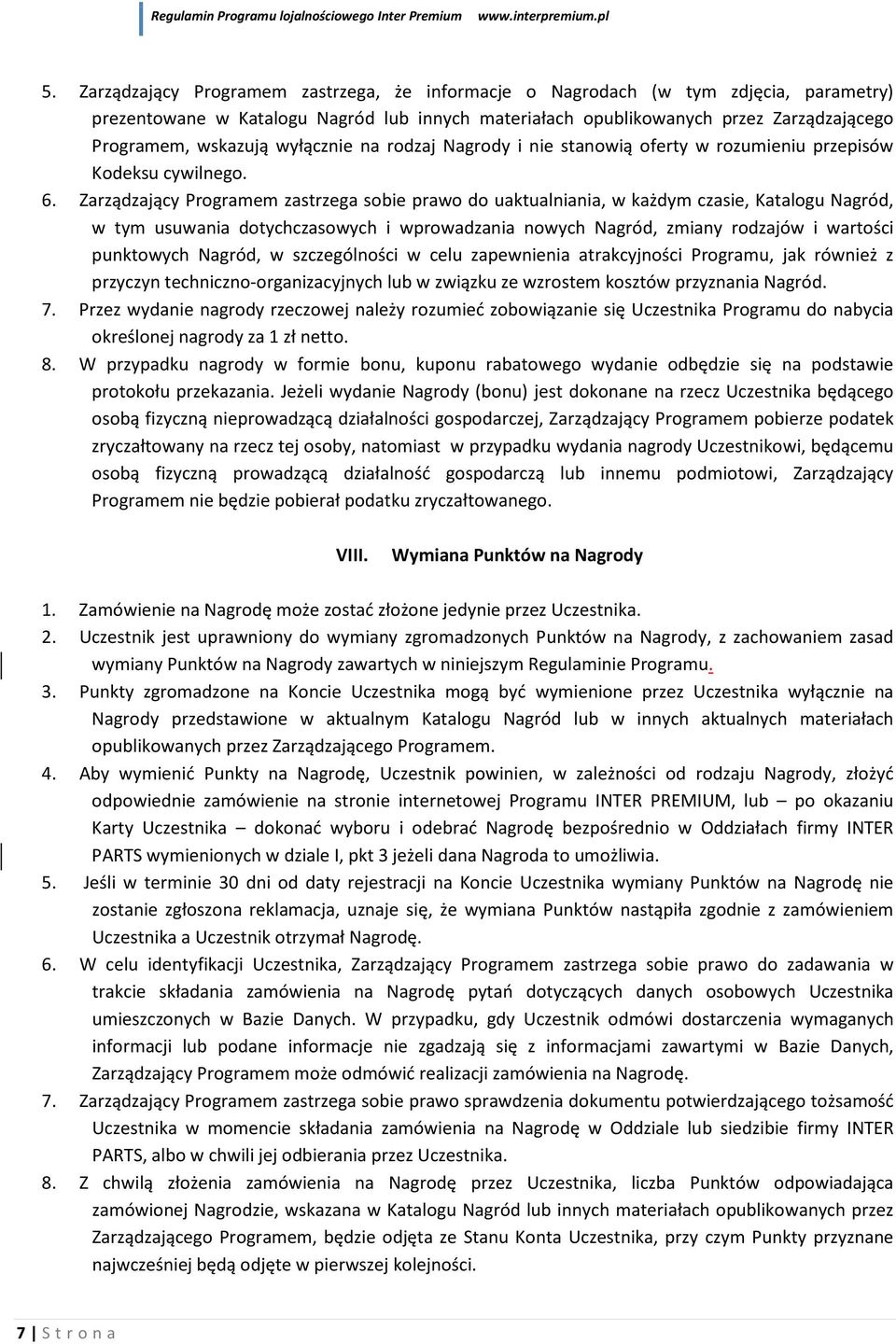 Zarządzający Programem zastrzega sobie prawo do uaktualniania, w każdym czasie, Katalogu Nagród, w tym usuwania dotychczasowych i wprowadzania nowych Nagród, zmiany rodzajów i wartości punktowych