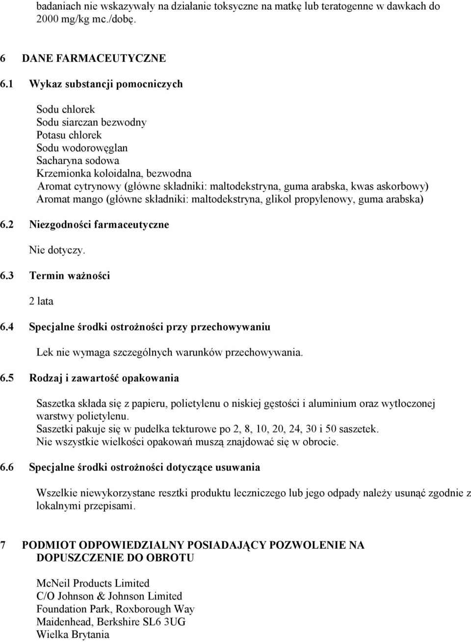 maltodekstryna, guma arabska, kwas askorbowy) Aromat mango (główne składniki: maltodekstryna, glikol propylenowy, guma arabska) 6.2 Niezgodności farmaceutyczne Nie dotyczy. 6.3 Termin ważności 2 lata 6.