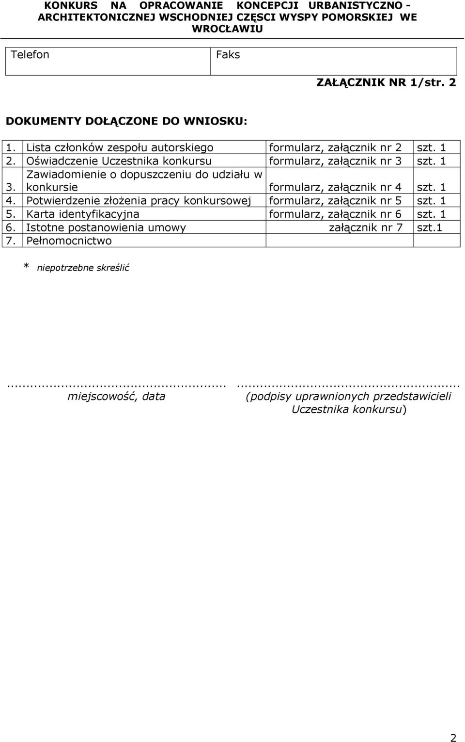 1 4. Potwierdzenie złożenia pracy konkursowej formularz, załącznik nr 5 szt. 1 5. Karta identyfikacyjna formularz, załącznik nr 6 szt. 1 6.