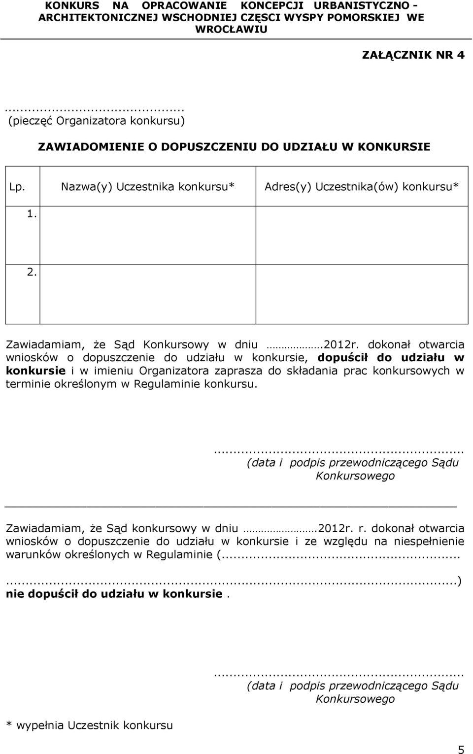 dokonał otwarcia wniosków o dopuszczenie do udziału w konkursie, dopuścił do udziału w konkursie i w imieniu Organizatora zaprasza do składania prac konkursowych w terminie określonym w Regulaminie