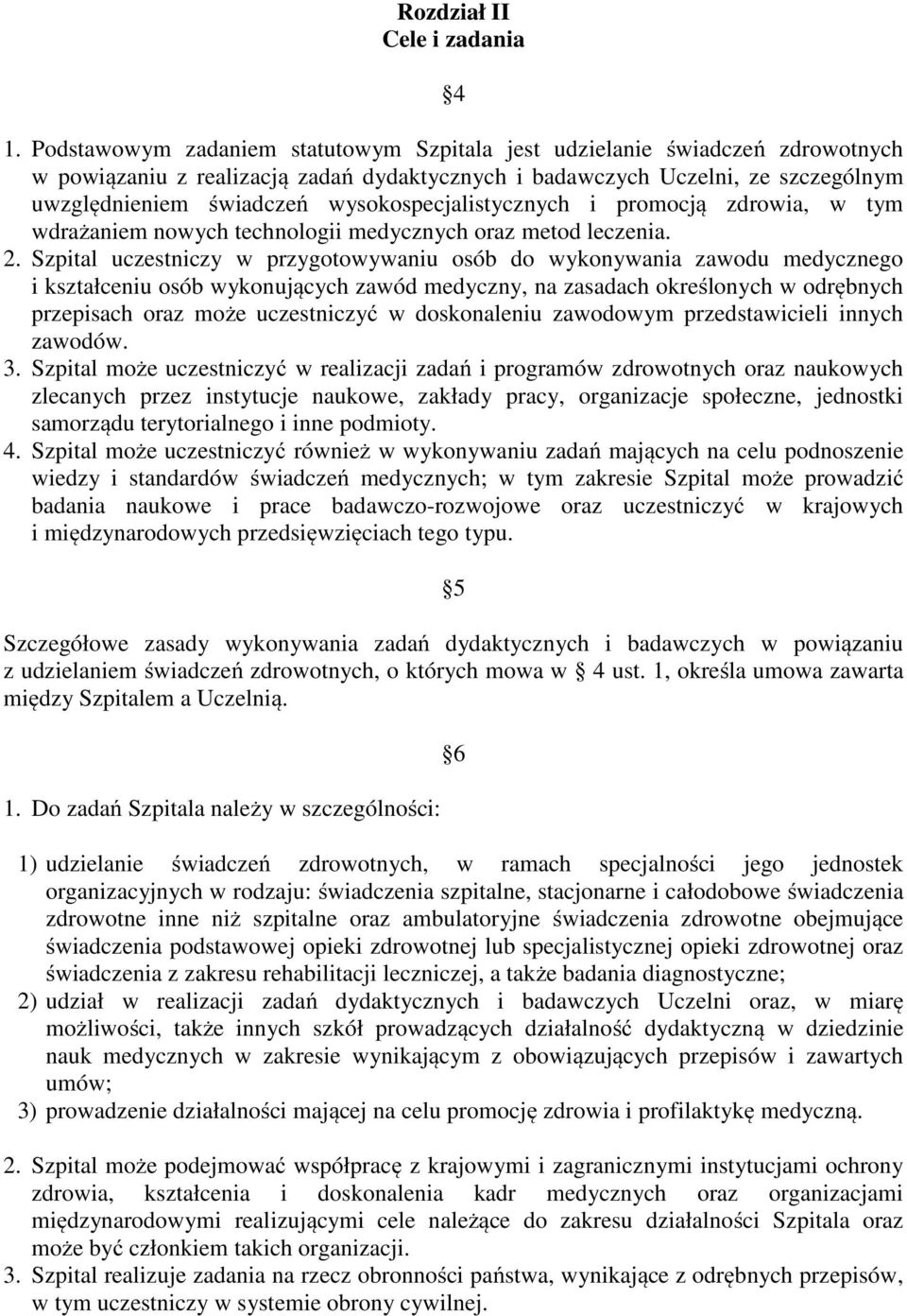 wysokospecjalistycznych i promocją zdrowia, w tym wdrażaniem nowych technologii medycznych oraz metod leczenia. 2.