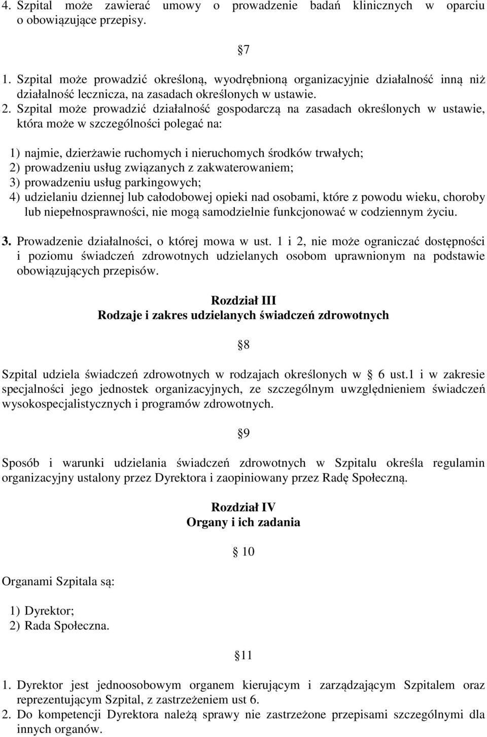 Szpital może prowadzić działalność gospodarczą na zasadach określonych w ustawie, która może w szczególności polegać na: 1) najmie, dzierżawie ruchomych i nieruchomych środków trwałych; 2)