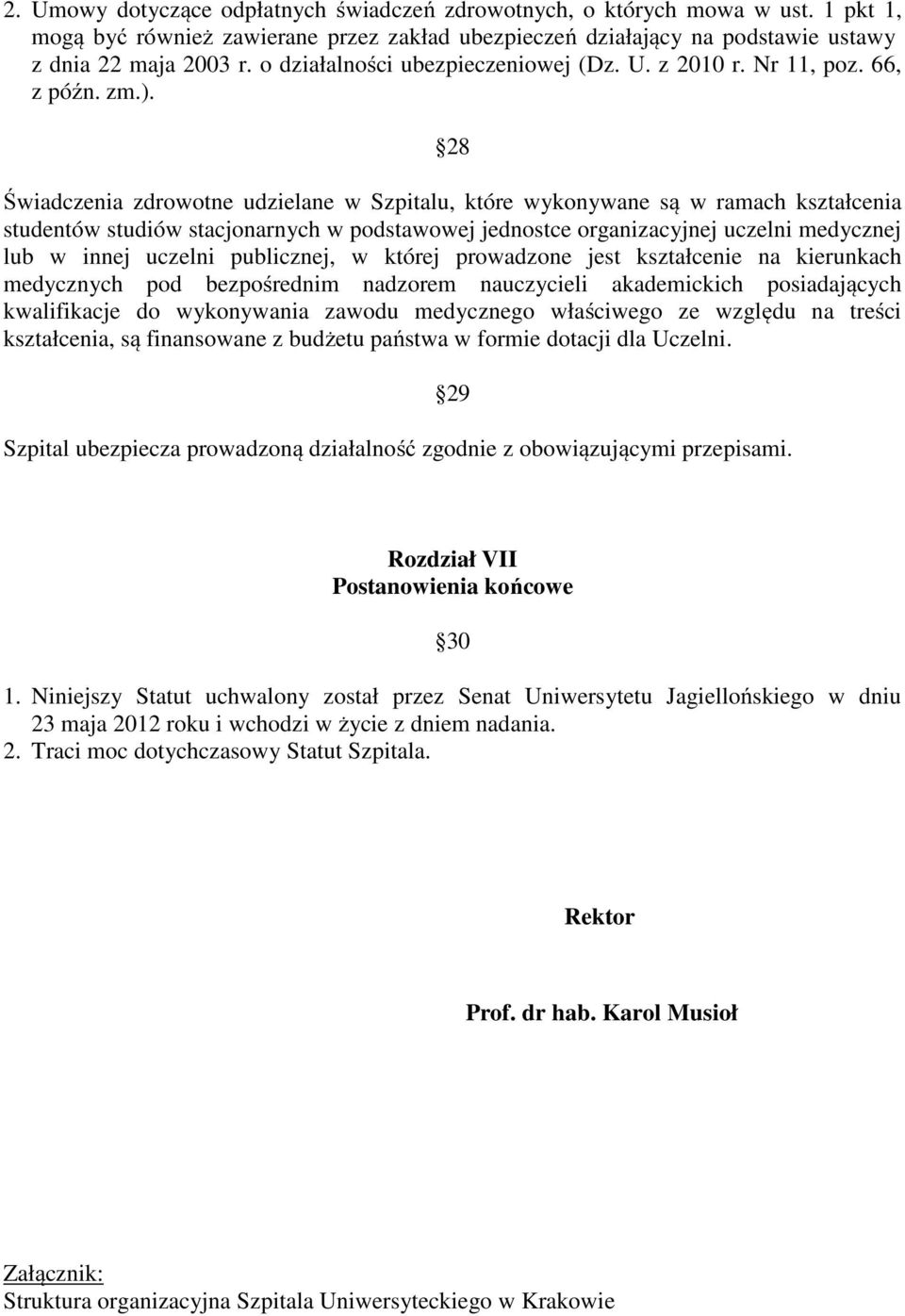 28 Świadczenia zdrowotne udzielane w Szpitalu, które wykonywane są w ramach kształcenia studentów studiów stacjonarnych w podstawowej jednostce organizacyjnej uczelni medycznej lub w innej uczelni