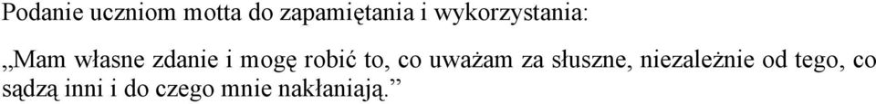 robić to, co uważam za słuszne, niezależnie