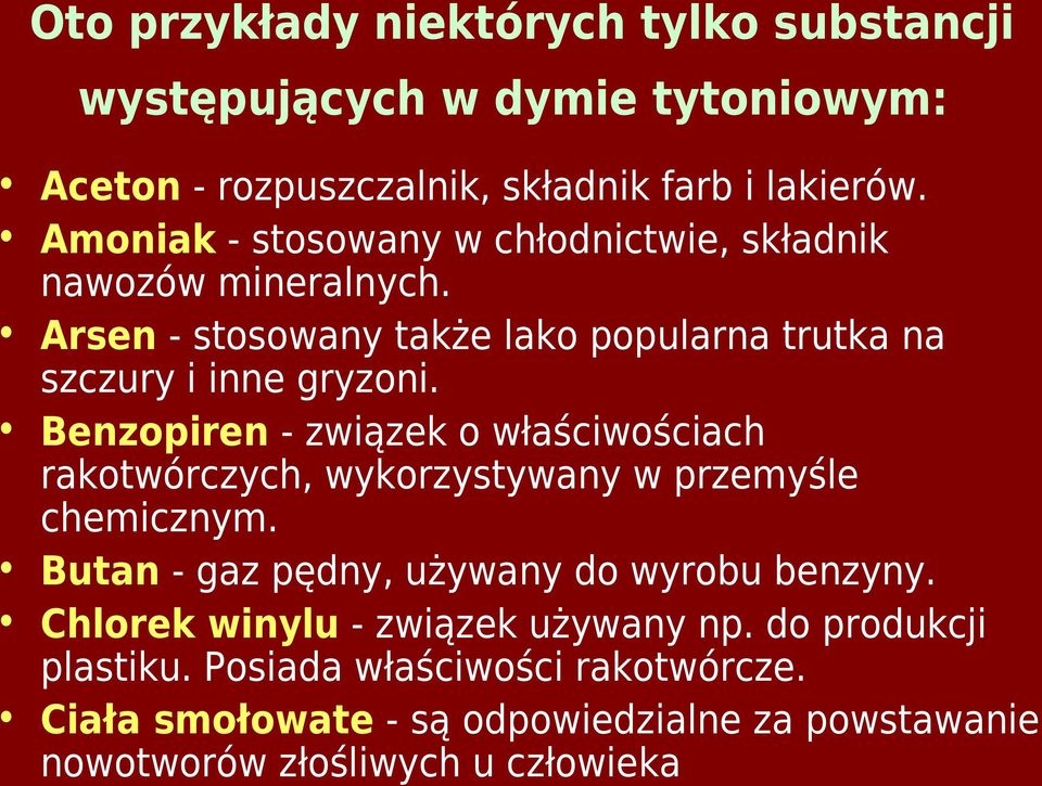 Benzopiren - związek o właściwościach rakotwórczych, wykorzystywany w przemyśle chemicznym. Butan - gaz pędny, używany do wyrobu benzyny.