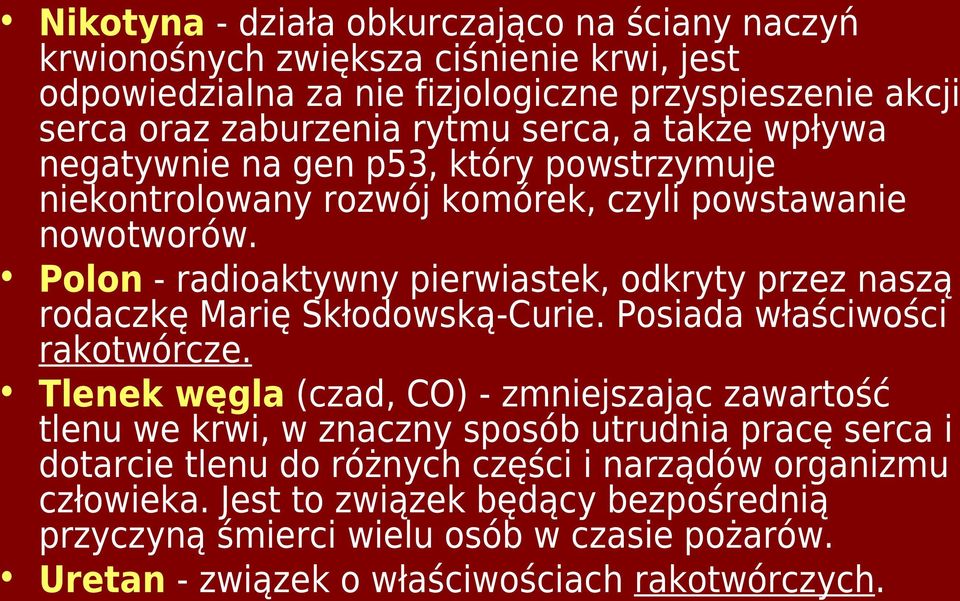 Polon - radioaktywny pierwiastek, odkryty przez naszą rodaczkę Marię Skłodowską-Curie. Posiada właściwości rakotwórcze.