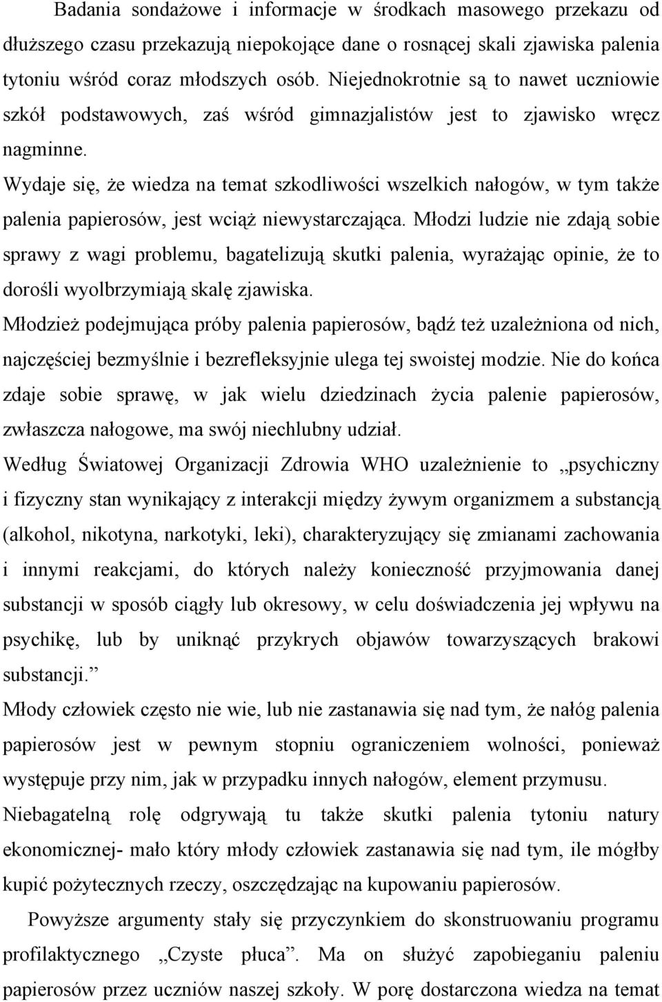 Wydaje się, że wiedza na temat szkodliwości wszelkich nałogów, w tym także palenia papierosów, jest wciąż niewystarczająca.