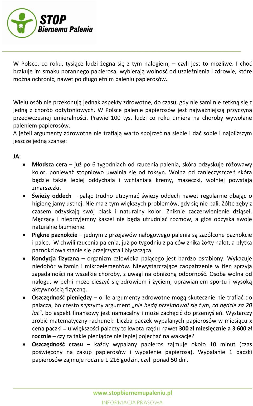 Wielu osób nie przekonują jednak aspekty zdrowotne, do czasu, gdy nie sami nie zetkną się z jedną z chorób odtytoniowych.