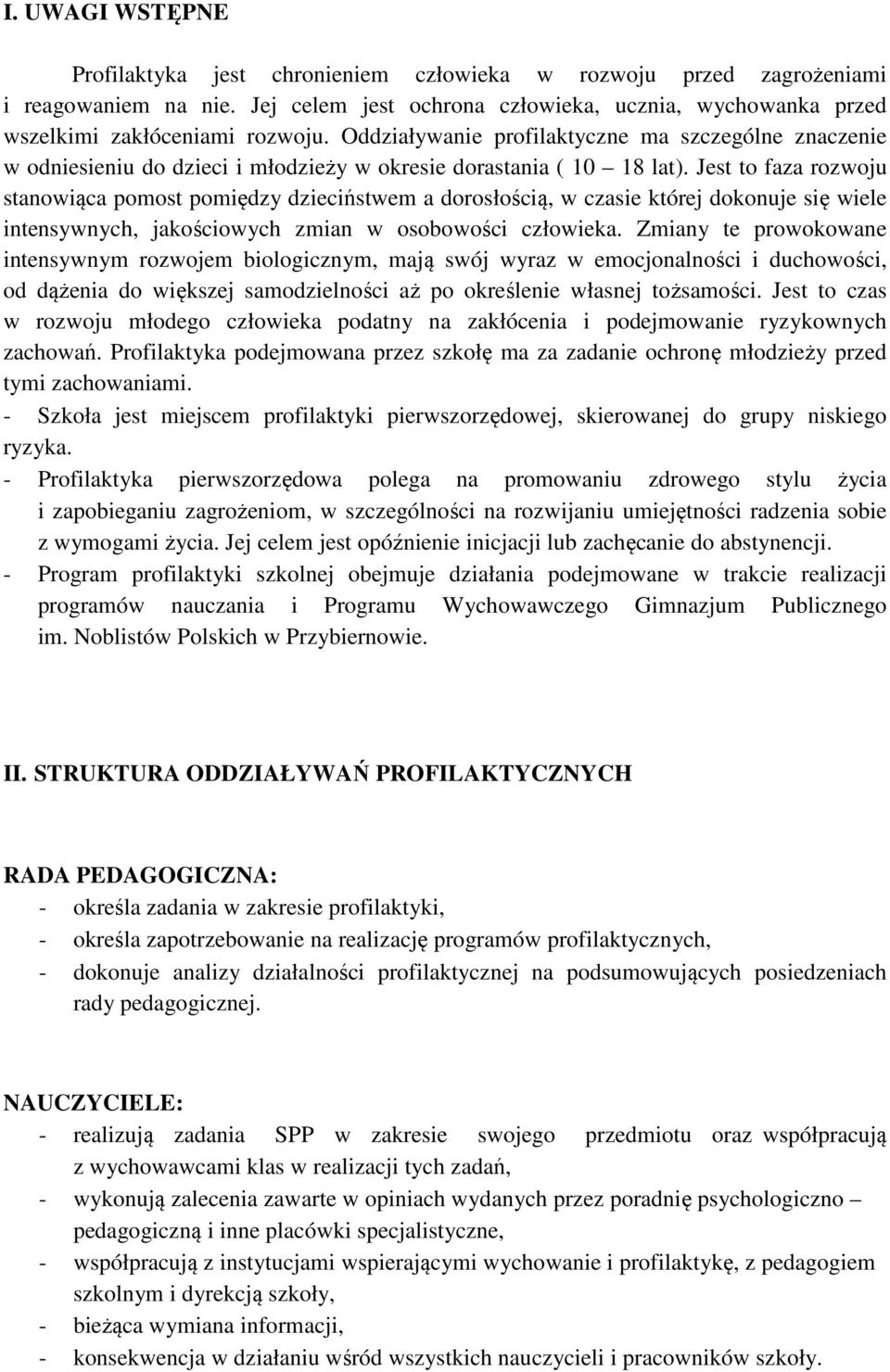 Jest to faza rozwoju stanowiąca pomost pomiędzy dzieciństwem a dorosłością, w czasie której dokonuje się wiele intensywnych, jakościowych zmian w osobowości człowieka.