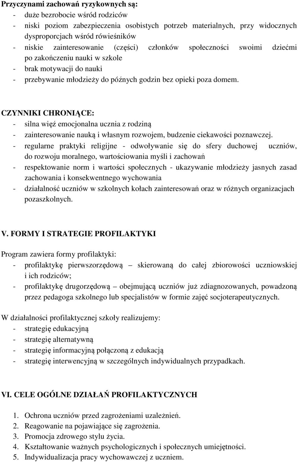 CZYNNIKI CHRONIĄCE: - silna więź emocjonalna ucznia z rodziną - zainteresowanie nauką i własnym rozwojem, budzenie ciekawości poznawczej.