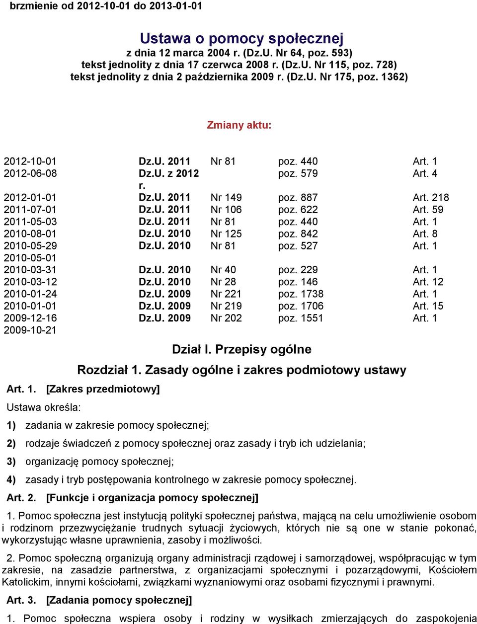 887 Art. 218 2011-07-01 Dz.U. 2011 Nr 106 poz. 622 Art. 59 2011-05-03 Dz.U. 2011 Nr 81 poz. 440 Art. 1 2010-08-01 Dz.U. 2010 Nr 125 poz. 842 Art. 8 2010-05-29 Dz.U. 2010 Nr 81 poz. 527 Art.