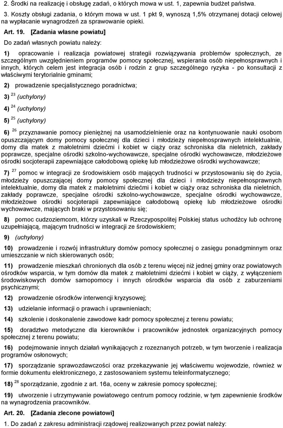 [Zadania własne powiatu] Do zadań własnych powiatu należy: 1) opracowanie i realizacja powiatowej strategii rozwiązywania problemów społecznych, ze szczególnym uwzględnieniem programów pomocy