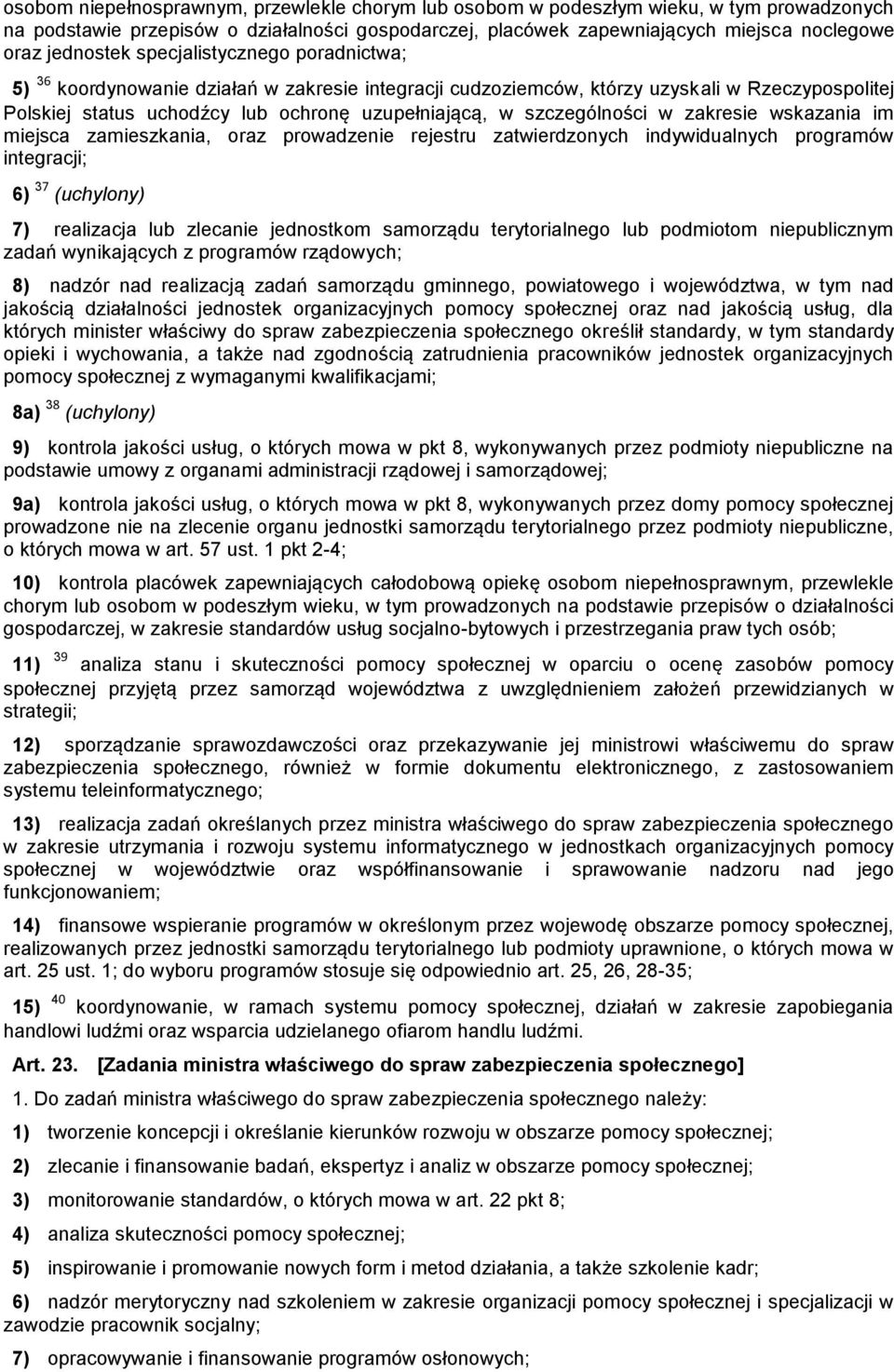 szczególności w zakresie wskazania im miejsca zamieszkania, oraz prowadzenie rejestru zatwierdzonych indywidualnych programów integracji; 6) 37 (uchylony) 7) realizacja lub zlecanie jednostkom