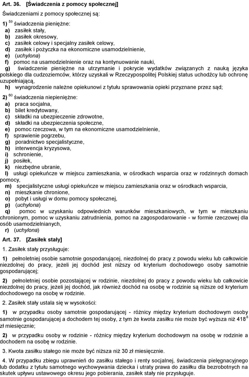 pożyczka na ekonomiczne usamodzielnienie, e) (uchylona) f) pomoc na usamodzielnienie oraz na kontynuowanie nauki, g) świadczenie pieniężne na utrzymanie i pokrycie wydatków związanych z nauką języka