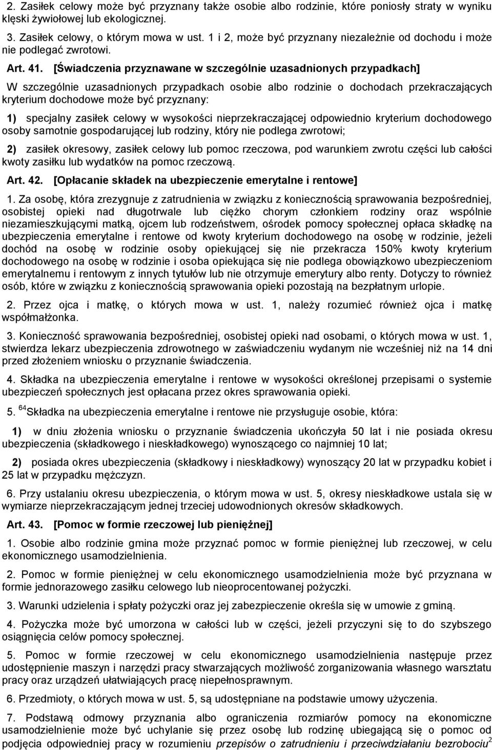 [Świadczenia przyznawane w szczególnie uzasadnionych przypadkach] W szczególnie uzasadnionych przypadkach osobie albo rodzinie o dochodach przekraczających kryterium dochodowe może być przyznany: 1)