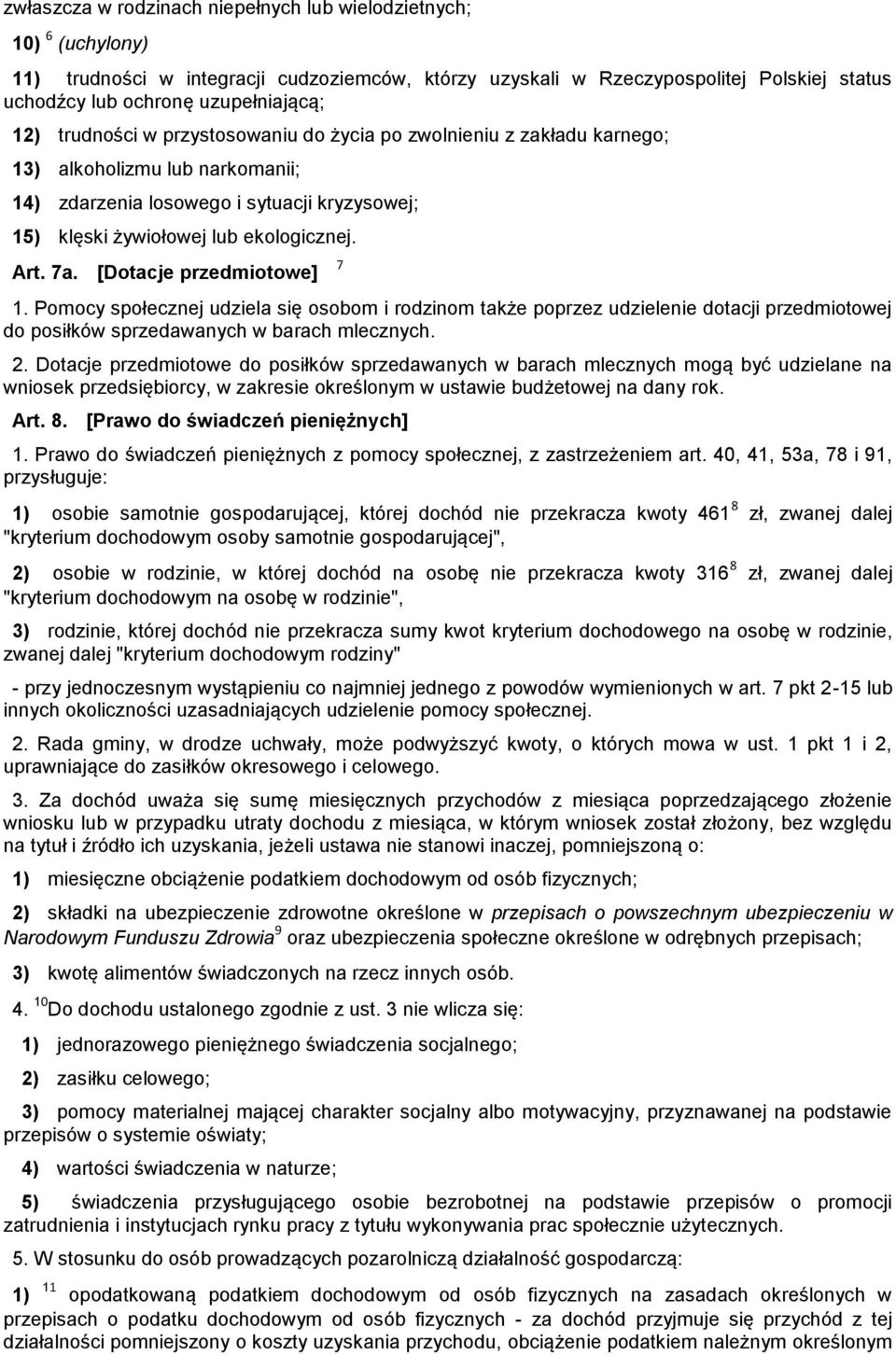 [Dotacje przedmiotowe] 7 1. Pomocy społecznej udziela się osobom i rodzinom także poprzez udzielenie dotacji przedmiotowej do posiłków sprzedawanych w barach mlecznych. 2.