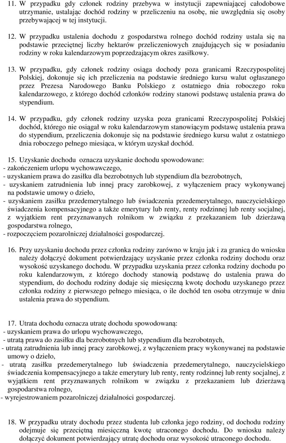 W przypadku ustalenia dochodu z gospodarstwa rolnego dochód rodziny ustala się na podstawie przeciętnej liczby hektarów przeliczeniowych znajdujących się w posiadaniu rodziny w roku kalendarzowym