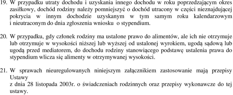 W przypadku, gdy członek rodziny ma ustalone prawo do alimentów, ale ich nie otrzymuje lub otrzymuje w wysokości niższej lub wyższej od ustalonej wyrokiem, ugodą sądową lub ugodą przed mediatorem, do