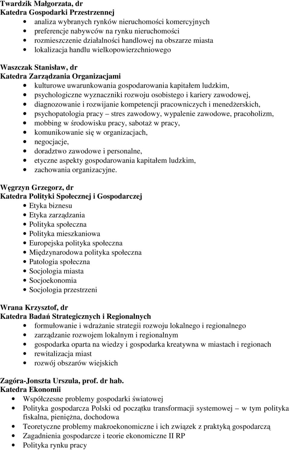 rozwoju osobistego i kariery zawodowej, diagnozowanie i rozwijanie kompetencji pracowniczych i menedżerskich, psychopatologia pracy stres zawodowy, wypalenie zawodowe, pracoholizm, mobbing w