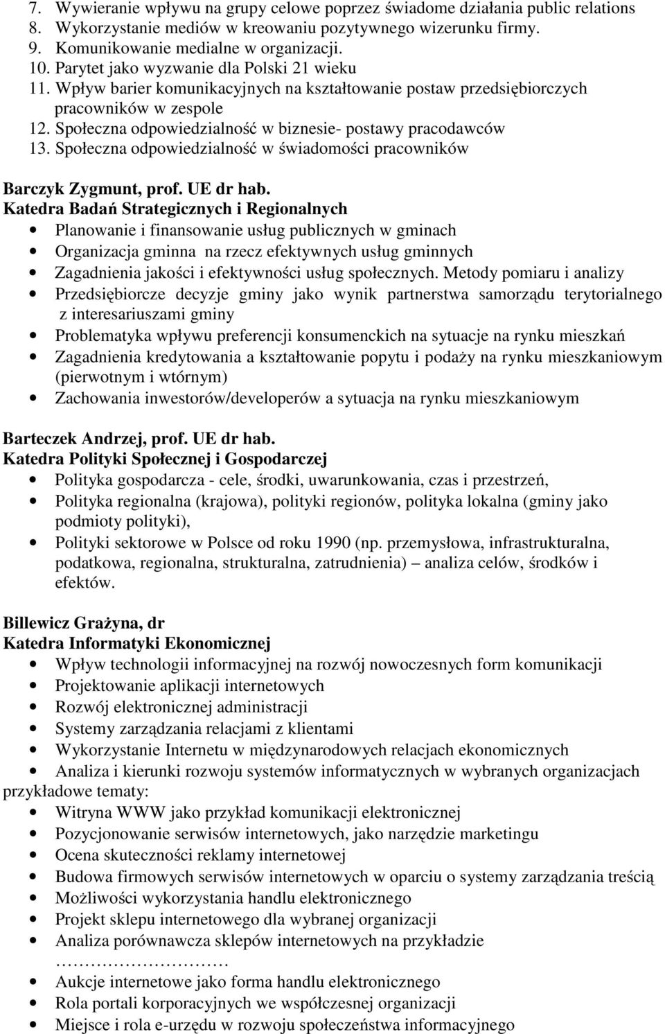 Społeczna odpowiedzialność w biznesie- postawy pracodawców 13. Społeczna odpowiedzialność w świadomości pracowników Barczyk Zygmunt, prof. UE dr hab.